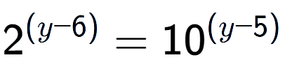 A LaTex expression showing 2 to the power of (y - 6) = 10 to the power of (y - 5)