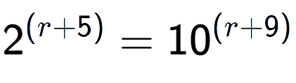 A LaTex expression showing 2 to the power of (r + 5) = 10 to the power of (r + 9)