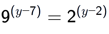 A LaTex expression showing 9 to the power of (y - 7) = 2 to the power of (y - 2)