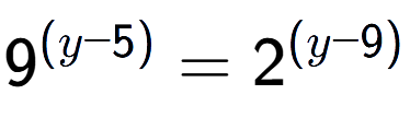 A LaTex expression showing 9 to the power of (y - 5) = 2 to the power of (y - 9)