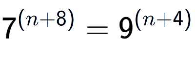 A LaTex expression showing 7 to the power of (n + 8) = 9 to the power of (n + 4)