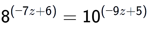 A LaTex expression showing 8 to the power of (-7z + 6) = 10 to the power of (-9z + 5)