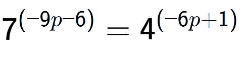 A LaTex expression showing 7 to the power of (-9p - 6) = 4 to the power of (-6p + 1)
