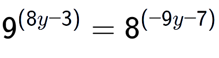 A LaTex expression showing 9 to the power of (8y - 3) = 8 to the power of (-9y - 7)