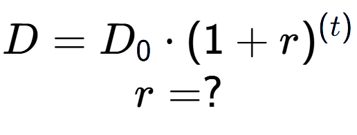 A LaTex expression showing D =D sub 0 times (1 + r) to the power of (t) \\r = ?