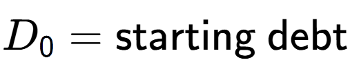 A LaTex expression showing D sub 0 = \text{starting debt}