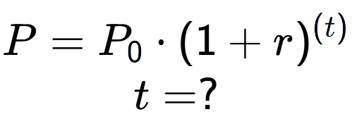 A LaTex expression showing P =P sub 0 times (1 + r) to the power of (t) \\t = ?
