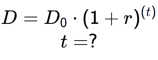 A LaTex expression showing D =D sub 0 times (1 + r) to the power of (t) \\t = ?