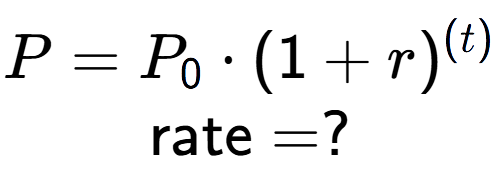 A LaTex expression showing P =P sub 0 times (1 + r) to the power of (t) \\\text{rate} = ?