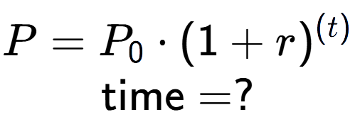 A LaTex expression showing P =P sub 0 times (1 + r) to the power of (t) \\\text{time} = ?