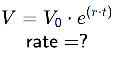 A LaTex expression showing V =V sub 0 times e to the power of (r times t) \\\text{rate} = ?