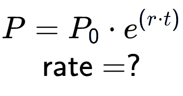A LaTex expression showing P =P sub 0 times e to the power of (r times t) \\\text{rate} = ?