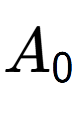 A LaTex expression showing A sub 0