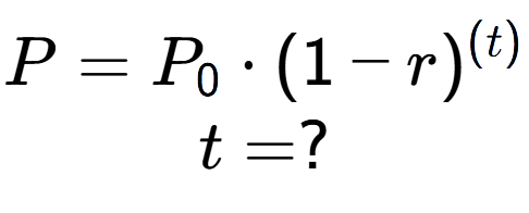 A LaTex expression showing P =P sub 0 times (1 - r) to the power of (t) \\t = ?