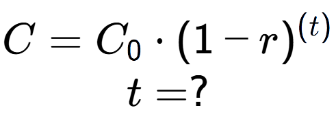 A LaTex expression showing C =C sub 0 times (1 - r) to the power of (t) \\t = ?