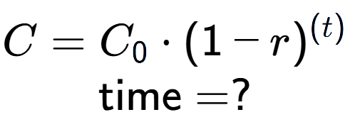 A LaTex expression showing C =C sub 0 times (1 - r) to the power of (t) \\\text{time} = ?