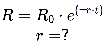 A LaTex expression showing R =R sub 0 times e to the power of (-r times t) \\r = ?