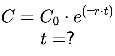 A LaTex expression showing C =C sub 0 times e to the power of (-r times t) \\t = ?