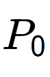 A LaTex expression showing P sub 0