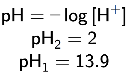 A LaTex expression showing \text{pH} = -\log{[\text{H} to the power of + ]}\\ \\ \text{pH} sub 2 = 2 \\ \text{pH} sub 1 = 13.9