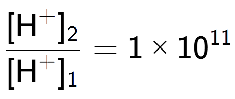 A LaTex expression showing \frac{[\text{H} to the power of + ] sub 2 }{[\text{H} to the power of + ] sub 1 } = 1 multiplied by 10 to the power of 11