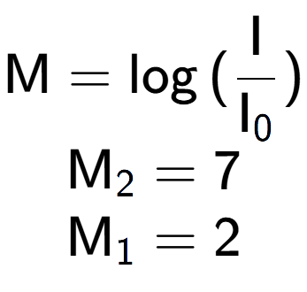 A LaTex expression showing \text{M} = \log{(\frac{\text{I}}{\text{I} sub 0 })}\\ \\ \text{M} sub 2 = 7 \\ \text{M} sub 1 = 2