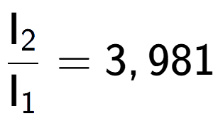 A LaTex expression showing \frac{\text{I} sub 2 }{\text{I} sub 1 } = 3,981