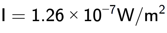A LaTex expression showing \text{I} = {1.26 multiplied by 10 to the power of -7 } \text{W}/\text{m} to the power of 2