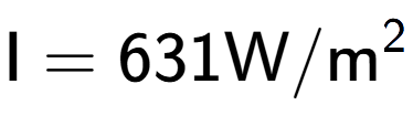 A LaTex expression showing \text{I} = {631} \text{W}/\text{m} to the power of 2