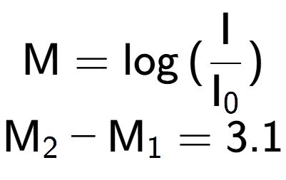 A LaTex expression showing \text{M} = \log{(\frac{\text{I}}{\text{I} sub 0 })}\\ \\ \text{M} sub 2 - \text{M} sub 1 = 3.1