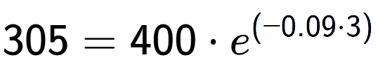 A LaTex expression showing 305 =400 times e to the power of (-0.09 times 3)