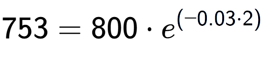A LaTex expression showing 753 =800 times e to the power of (-0.03 times 2)