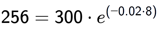 A LaTex expression showing 256 =300 times e to the power of (-0.02 times 8)