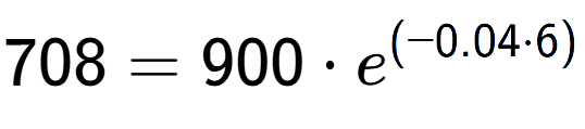 A LaTex expression showing 708 =900 times e to the power of (-0.04 times 6)
