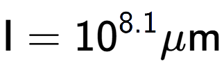 A LaTex expression showing \text{I} = 10 to the power of 8.1 \mu \text{m}