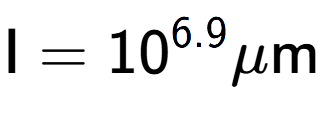 A LaTex expression showing \text{I} = 10 to the power of 6.9 \mu \text{m}