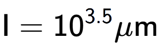 A LaTex expression showing \text{I} = 10 to the power of 3.5 \mu \text{m}