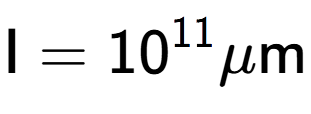 A LaTex expression showing \text{I} = 10 to the power of 11 \mu \text{m}