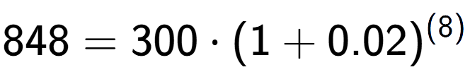 A LaTex expression showing 848 =300 times (1+0.02) to the power of (8)
