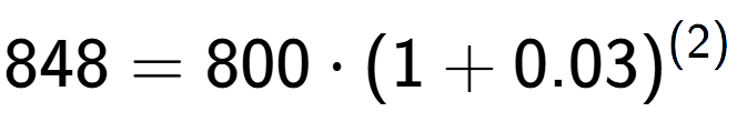 A LaTex expression showing 848 =800 times (1+0.03) to the power of (2)