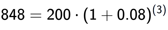 A LaTex expression showing 848 =200 times (1+0.08) to the power of (3)