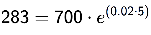 A LaTex expression showing 283 =700 times e to the power of (0.02 times 5)