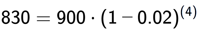 A LaTex expression showing 830 =900 times (1-0.02) to the power of (4)