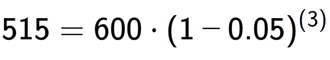 A LaTex expression showing 515 =600 times (1-0.05) to the power of (3)