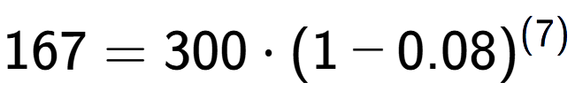 A LaTex expression showing 167 =300 times (1-0.08) to the power of (7)
