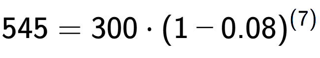 A LaTex expression showing 545 =300 times (1-0.08) to the power of (7)