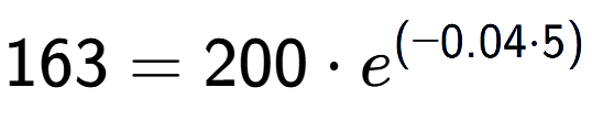 A LaTex expression showing 163 =200 times e to the power of (-0.04 times 5)
