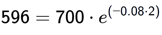 A LaTex expression showing 596 =700 times e to the power of (-0.08 times 2)