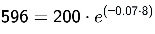 A LaTex expression showing 596 =200 times e to the power of (-0.07 times 8)