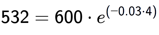 A LaTex expression showing 532 =600 times e to the power of (-0.03 times 4)